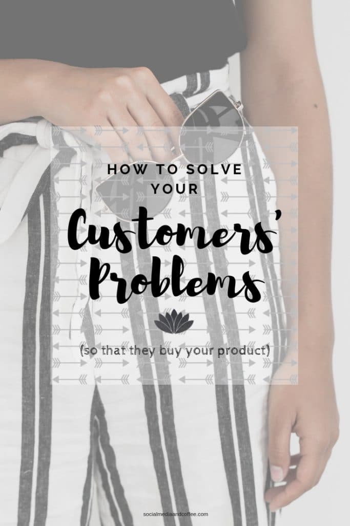 How to Solve Your Customers' Problems (so that they'll buy your product!) | social media marketing | online business | entrepreneur | blog | blogging | #socialmedia #socialmediamarketing #marketing #onlinebusiness #blog #blogging