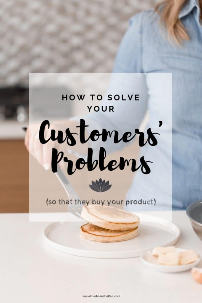 How to Solve Your Customers' Problems (so that they'll buy your product!) | social media marketing | online business | entrepreneur | blog | blogging | #socialmedia #socialmediamarketing #marketing #onlinebusiness #blog #blogging