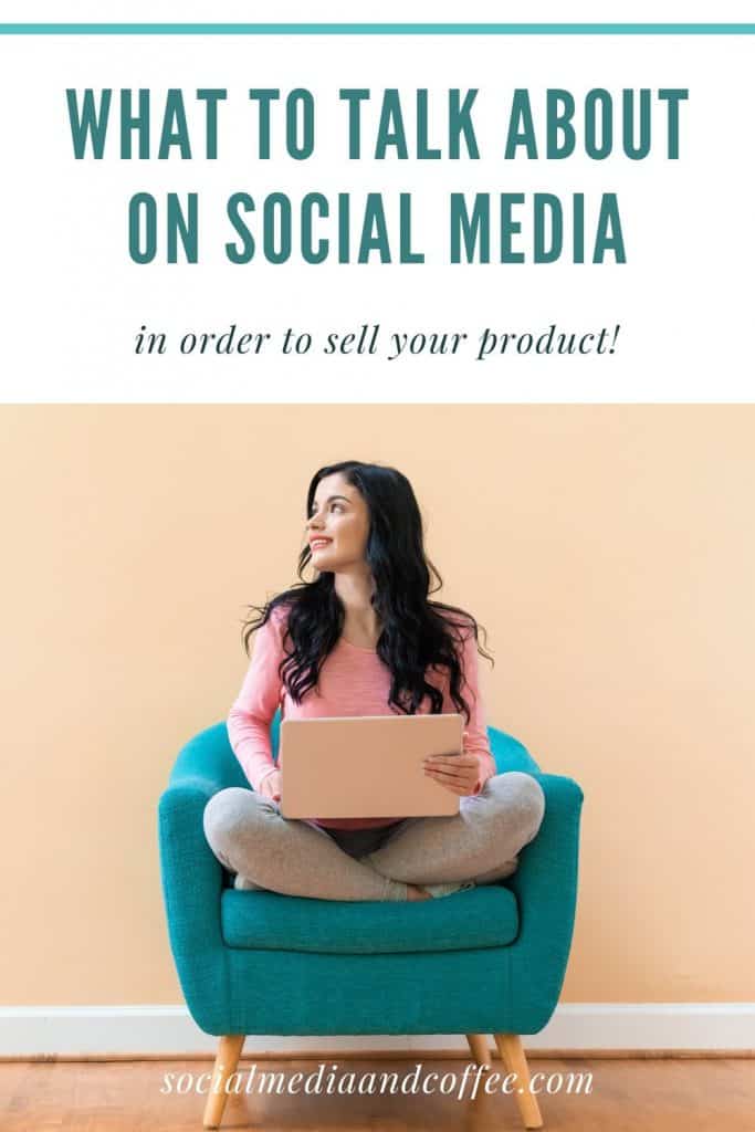 What to Talk about on Social Media in order to sell your product | social media marketing | Facebook marketing | Instagram marketing | Twitter | online business | blog | blogging | small business | entrepreneur | side hustle | #blog | #blogging #socialmedia #onlinebusiness #Facebook #Instagram #Twitter #marketing #entrepreneur #smallbusiness